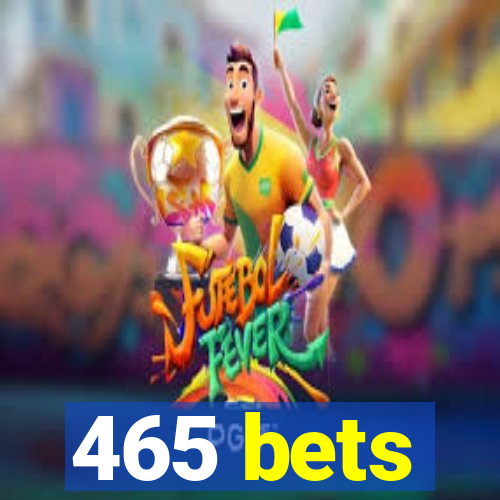465 bets